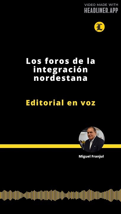 Editorial | Los foros de la integración nordestana