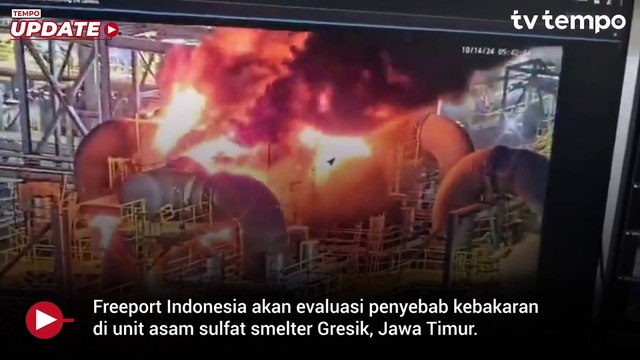 Smelter Gresik yang Terbakar Sudah Padam, Freeport Cari Tau Penyebabnya