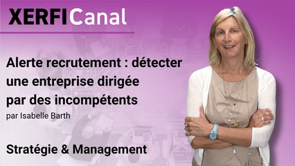 Alerte recrutement : détecter une entreprise dirigée par des incompétents [Isabelle Barth]