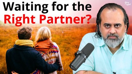 Waiting for the right partner? || Acharya Prashant
