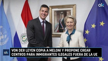 Von der Leyen copia a Meloni y propone crear centros para inmigrantes ilegales fuera de la UE