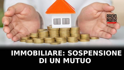 Immobiliare: la sospensione di un mutuo