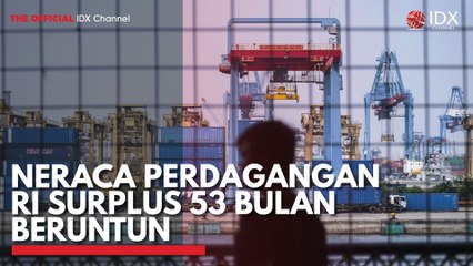 Neraca Perdagangan RI Surplus 53 Bulan Beruntun