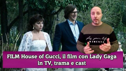 FILM House of Gucci, il film con Lady Gaga in TV, trama e cast