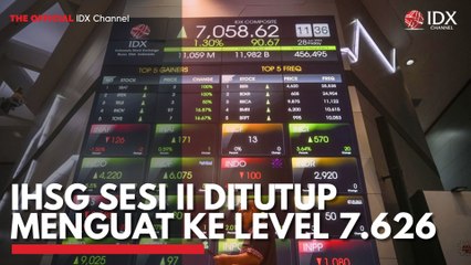 IHSG Sesi II Ditutup Menguat ke Level 7.626