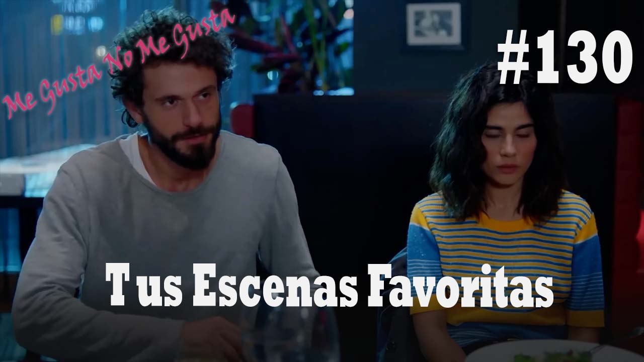 Tus Escenas Favoritas #130 - Me Gusta No Me Gusta