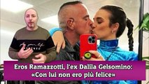 Eros Ramazzotti risponde a lei, la verità di Dalila Gelsomino