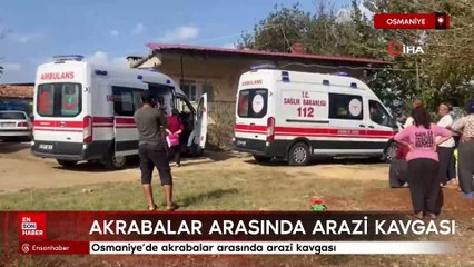 Osmaniye'de akrabalar arasında arazi kavgası: 9 yaralı