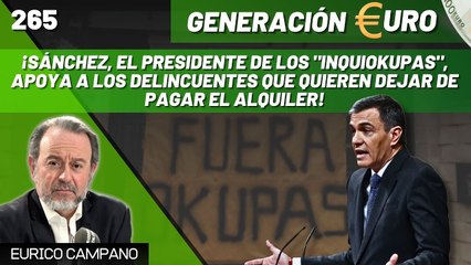 Generación Euro #265: ¡El gobierno de los "inquiokupas" apoya a los delincuentes que quieren dejar de pagar el alquiler!