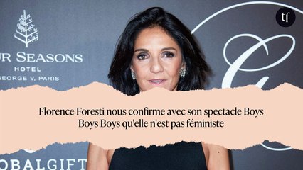 Florence Foresti nous confirme avec son spectacle Boys Boys Boys qu'elle n'est pas féministe