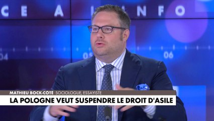 L'édito de Mathieu Bock-Côté : «La Pologne veut suspendre le droit d'asile»