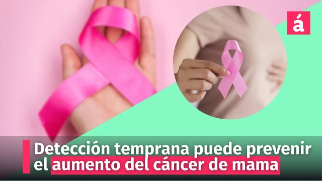 Cáncer de mama: la detección temprana puede prevenir su aumento