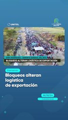 Bloqueos alteran logística de exportación