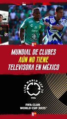 EL Mundial de Clubes aún no tiene televisora en México