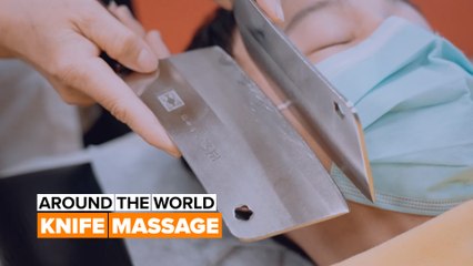 Around the world: Would you dare to get a knife massage?