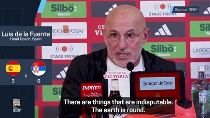 'The earth is round' and De la Fuente is 'humble' about Spain success