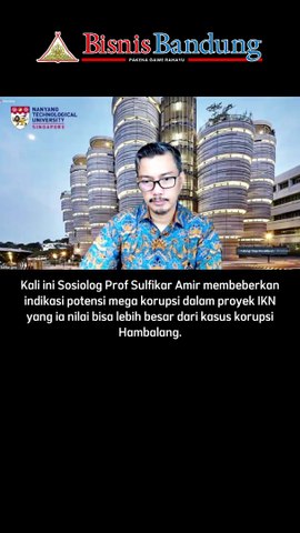 IKN Terancam, Prof Sulfikar Amir Ramalkan Mega Korupsi yang Bakal Melampaui Hambalang!