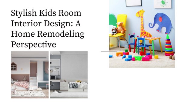 Stylish Kids Room Interior Design A Home Remodeling Perspective