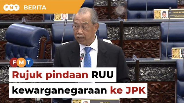 Rujuk pindaan RUU kewarganegaraan ke Jawatankuasa Pilihan Khas, kata Muhyiddin