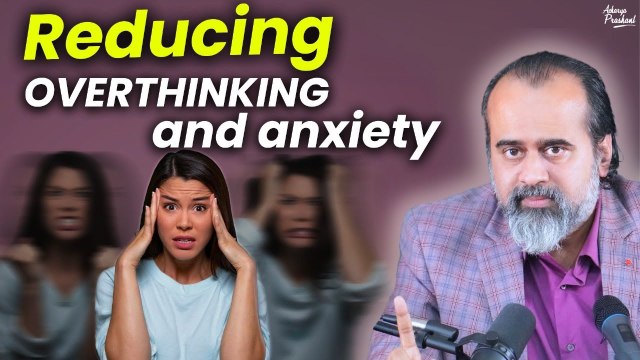 Reducing overthinking and anxiety || Acharya Prashant, with IIT Bombay (2020)