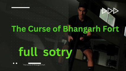 The Curse of Bhangarh Fort full sotry