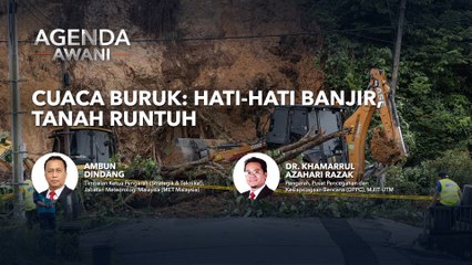 Agenda AWANI: Cuaca buruk: Hati-hati banjir, tanah runtuh