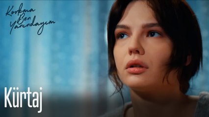 Kürtaj-Korkma Ben Yanındayım 1. Bölüm