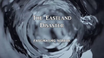 The Eastland Disaster | A Short Documentary | Fascinating Horror