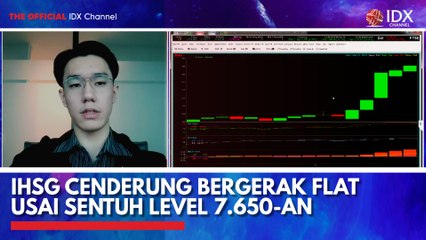 IHSG Cenderung Bergerak Flat Usai Sentuh Level 7.650-an