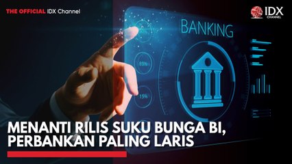 Menanti Rilis Suku Bunga BI, Perbankan Paling Laris