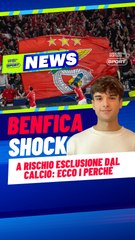 Benfica a rischio esclusione dal calcio: ecco i perché