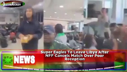 Super Eagles To Leave Libya After NFF Cancels Match Over Poor Reception