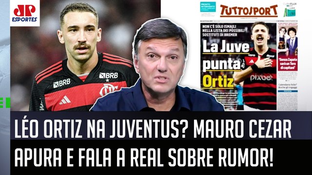 É UMA GRANDE SACANAGEM! EU CONVERSEI com o Flamengo e... Mauro Cezar FALA de Léo Ortiz e Juventus