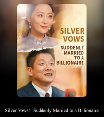 Silver Vows, Suddenly Married to a Billionaire 2024 Completed - Flash marriage spouse is a wealthy family Short Drama