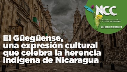 El Güegüense, una expresión cultural que celebra la herencia indígena de Nicaragua