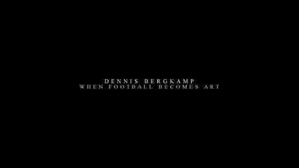 Dennis Bergkamp - When Football Becomes Art