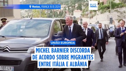Barnier diz que acordo sobre processamento de migrantes na Albânia não pode ser "transposto" para França