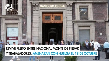 Revive pleito entre Nacional Monte de Piedad y trabajadores, amenazan con huelga el 18 de octubre