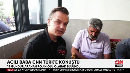 Rojin'in babası CNN TÜRK'e konuştu: ''Kızımın öldürüldüğünü düşünüyorum''