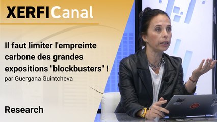 Il faut limiter l'empreinte carbone des grandes expositions "blockbusters" ! [Guergana Guintcheva]