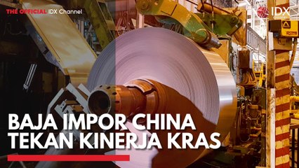 Baja Impor China Tekan Kinerja KRAS