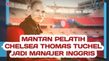 Mantan Pelatih Chelsea Thomas Tuchel Jadi Manajer Inggris