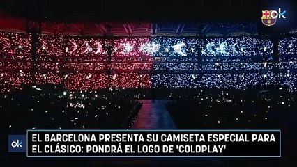 El Barcelona presenta su camiseta especial para el Clásico: pondrá el logo de 'Coldplay'