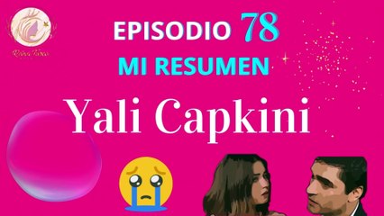 YALI CAPKINI  (UNA NUEVA VIDA) Capitulo 78  Temporada 3  ESPAÑOL Mi Resumen❣️