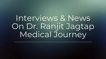 Interviews & News On Dr. Ranjit Jagtap Medical Journey