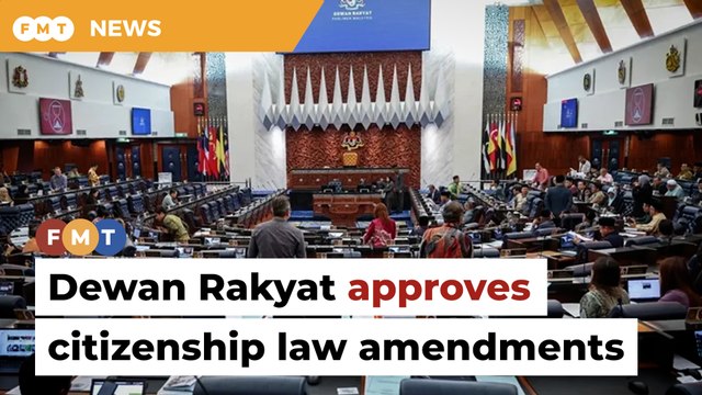 Citizenship law amendments approved by Dewan Rakyat