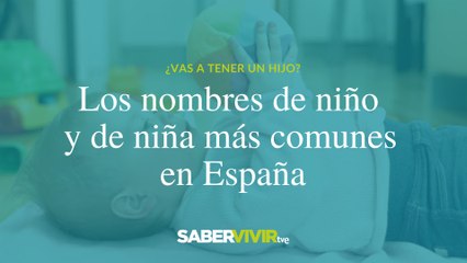 Los nombres de niño y de niña modernos más comunes en España