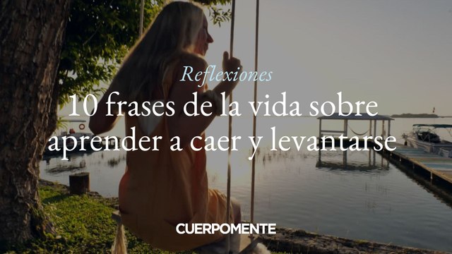 10 frases de la vida sobre aprender a caer y levantarse