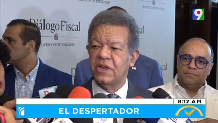 LF pide retirar plan fiscal; Abinader a favor del consenso | El Despertador