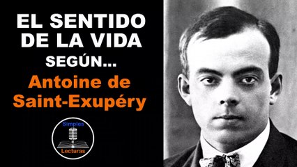 Antoine de Saint Exupéry · El Sentido de la Vida - 33